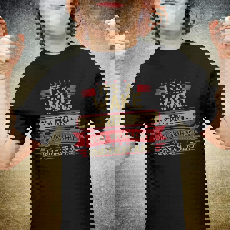 Its A Wake Thing You Wouldnt UnderstandShirt Wake Shirt Shirt For Wake Youth T-shirt