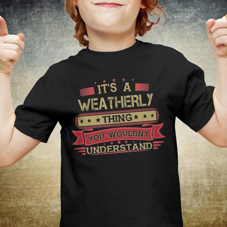 Its A Weatherly Thing You Wouldnt UnderstandShirt Weatherly Shirt Shirt For Weatherly Youth T-shirt