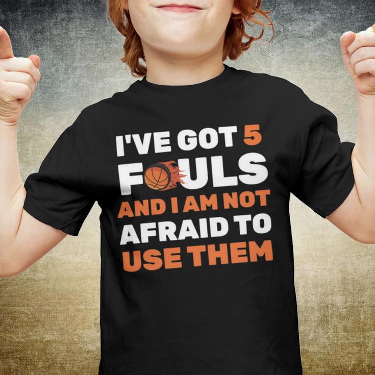 Ive Got 5 Fouls And I Am Not Afraid Basketball Player Cute Youth T-shirt