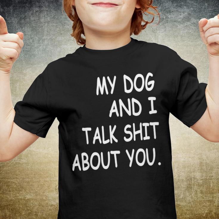 My Dog And I Talk About You Funny For Dogs Lovers 413 Trending Shirt Youth T-shirt