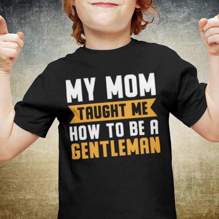 My Mom Taught Me How To Be A Gentleman 82 Trending Shirt Youth T-shirt