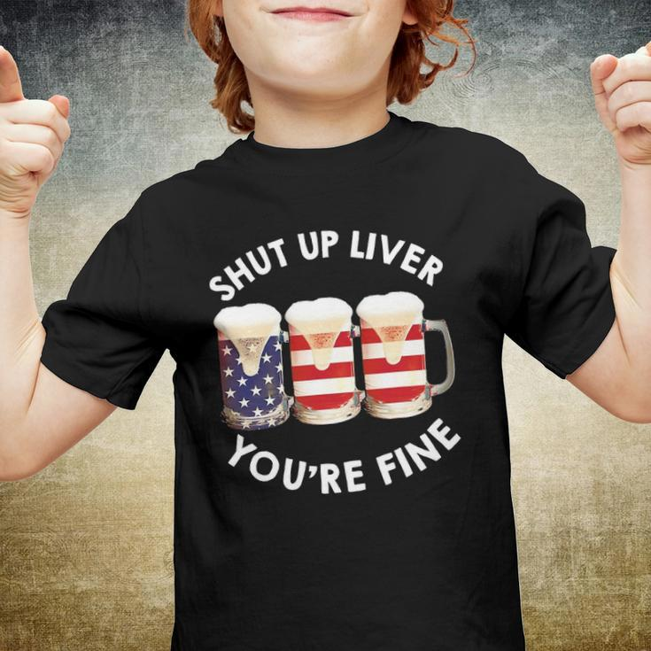 Shut Up Liver Youre Fine Usa Beer National Celebration Youth T-shirt