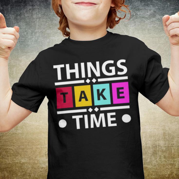 Things Take Time 772 Trending Shirt Youth T-shirt