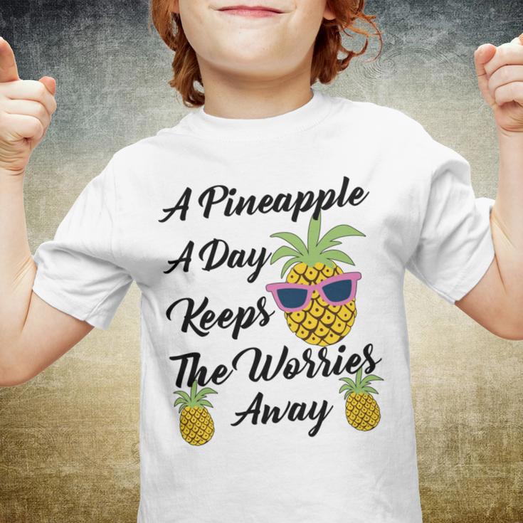 A Pineapple A Day Keeps The Worries Away Funny Pineapple Gift Pineapple Lover Youth T-shirt