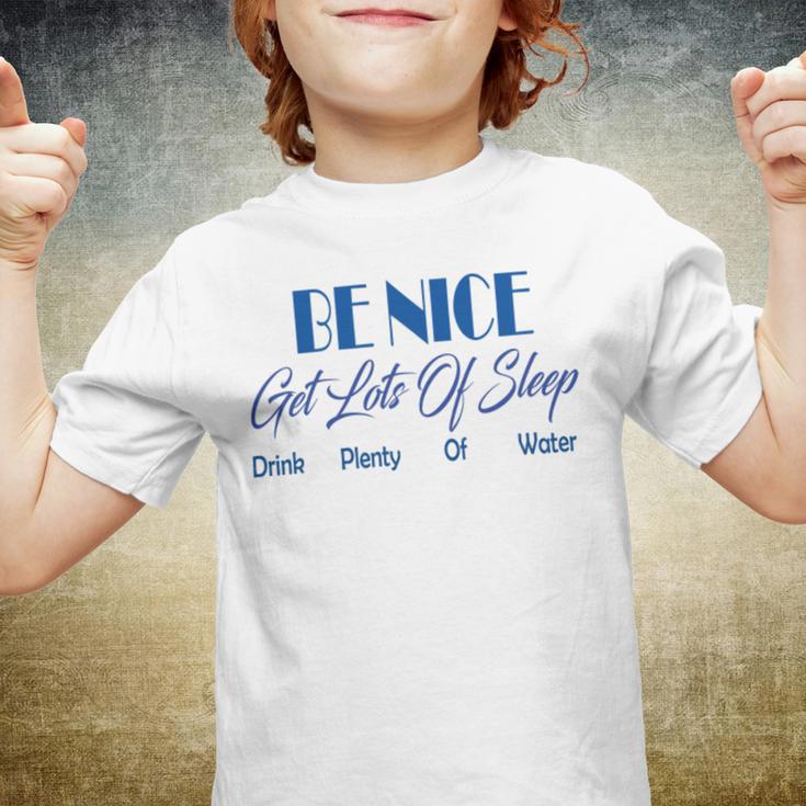 Be Nice Get Lots Of Sleep Drink Plenty Of Water Youth T-shirt