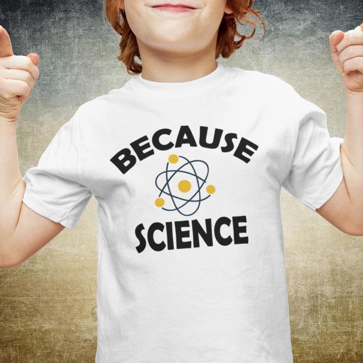 Because Science Gift For Science Teacher Gift For Science Lover Youth T-shirt