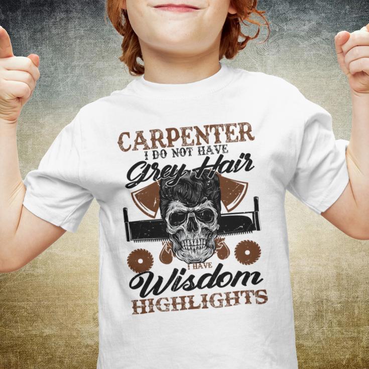 Carpenter I Do Not Have Grey Hair 289 Shirt Youth T-shirt