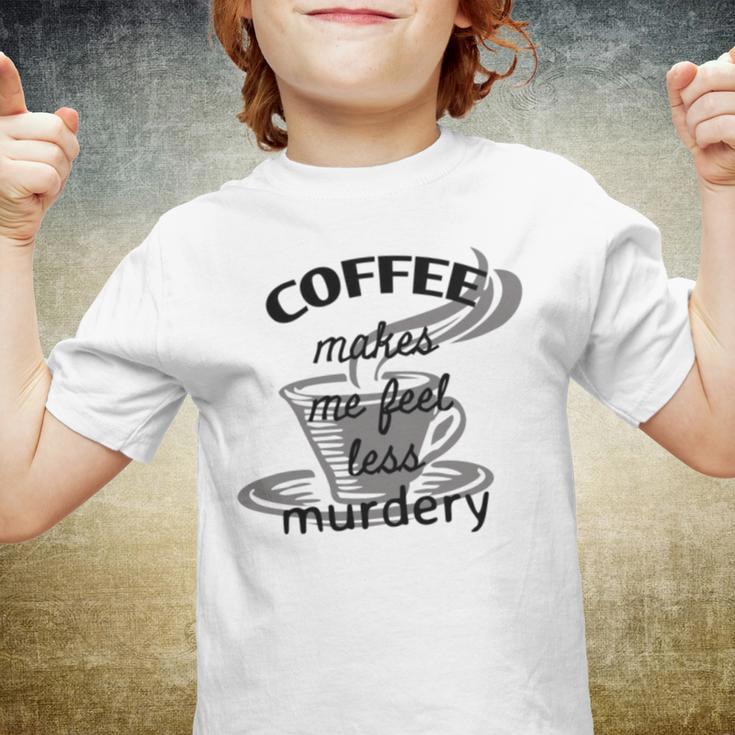 Coffee Makes Me Feel Less Murdery Youth T-shirt