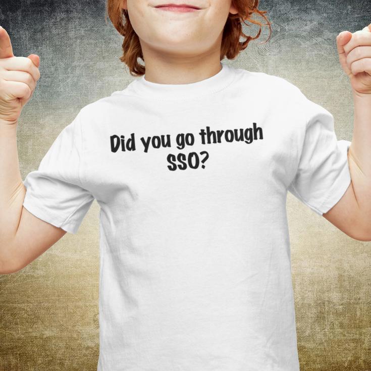 Did You Go Through Sso Youth T-shirt