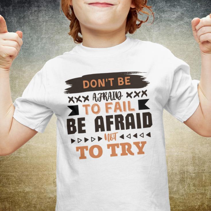 Dont Be Afraid To Fail Be Afraid Not To Try Youth T-shirt