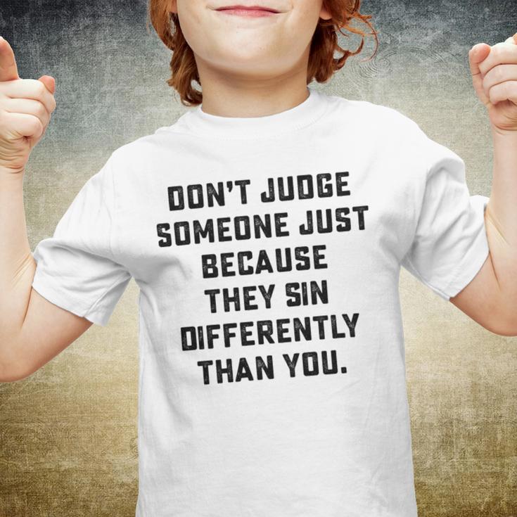 Dont Judge Someone Just Because They Sin Differently Than You Youth T-shirt