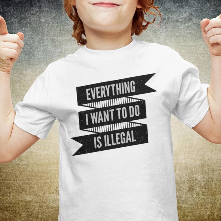 Everything I Want To Do Is Illegal Sticker Design Everything I Want To Do Is Illegal Stickers Youth T-shirt