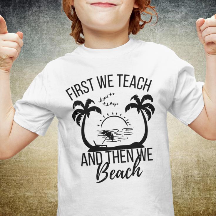 First We Teach And Then We Beach Youth T-shirt