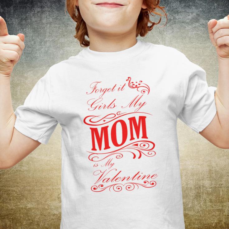 Forget It Girls My Mom Is My Valentine Gift For Mom Red Gift Youth T-shirt