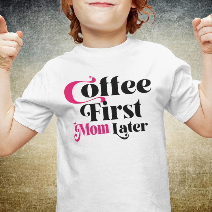 Funny Coffee First Mom Later Mother Day Gift Coffee Lovers Mother Gift Youth T-shirt