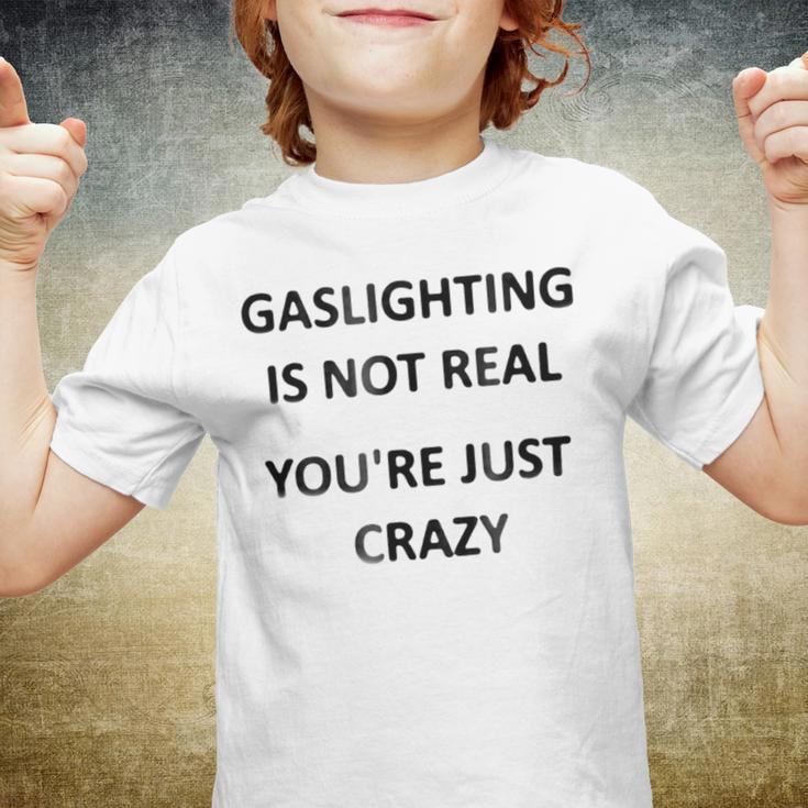 Gaslighting Is Not Real Youre Just Crazy Youth T-shirt