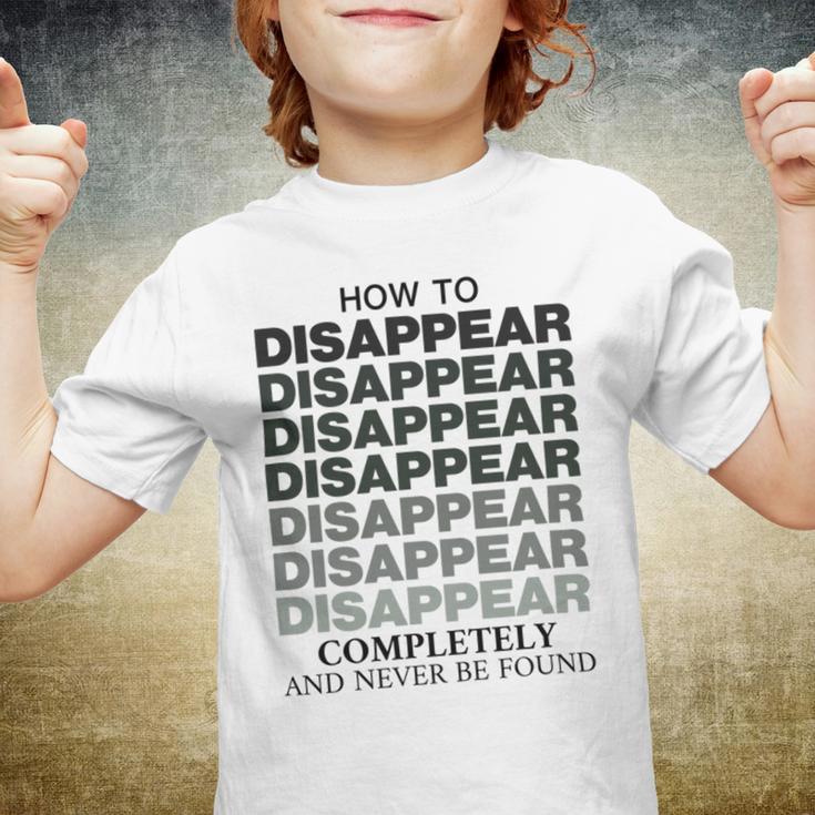 How To Disappear Completely And Never Be Found Youth T-shirt