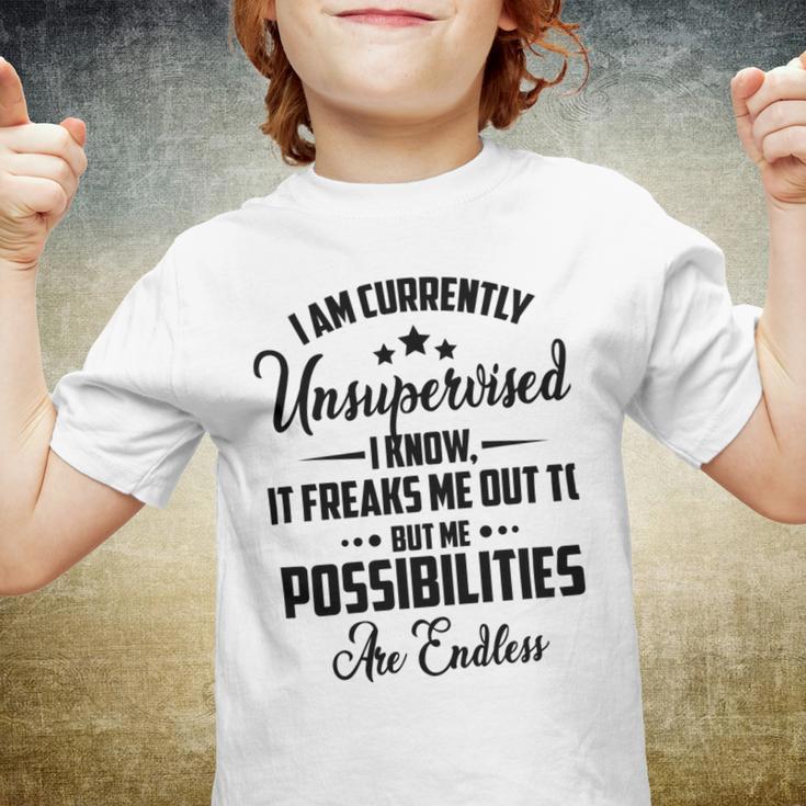 I Am Currently Unsupervised I Know It Freaks Me Out To But The Possibilities Are Endlesspng V2 Youth T-shirt