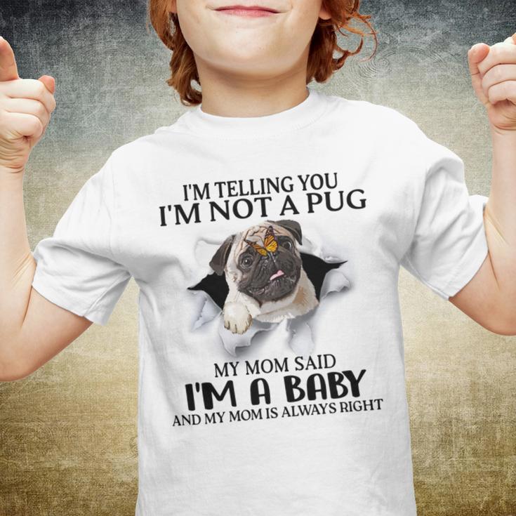 Im Telling You Im Not A Pug My Mom Said Im A Baby Cute Funny Pug Shirts Youth T-shirt