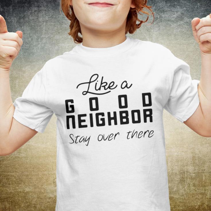 Like A Good Neighbor Stay Over There Youth T-shirt