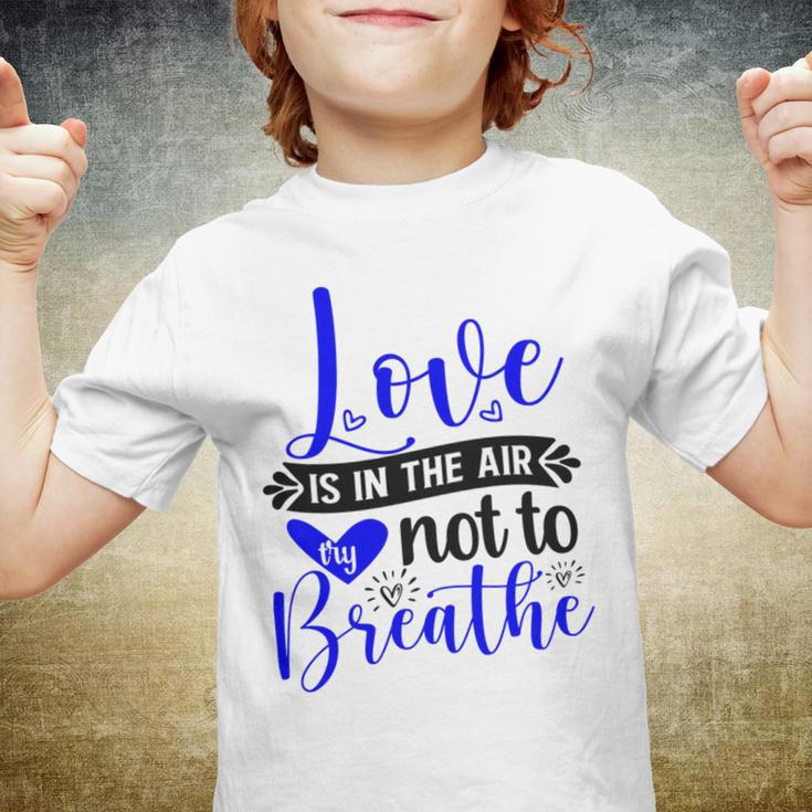 Love Is In The Air Try Not To Breathe 135 Trending Shirt Youth T-shirt