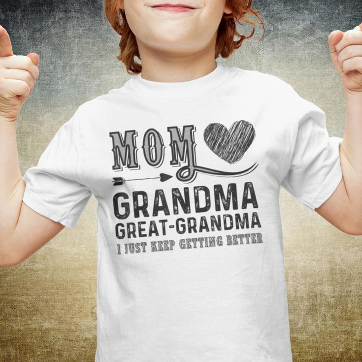 Mom Grandma Great Grandma I Just Keep Getting Better Youth T-shirt