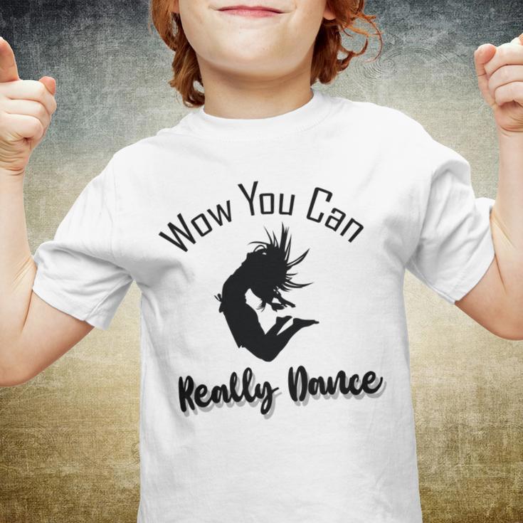 Official Wow You Can Really Dance - Dance Lover Idea Youth T-shirt