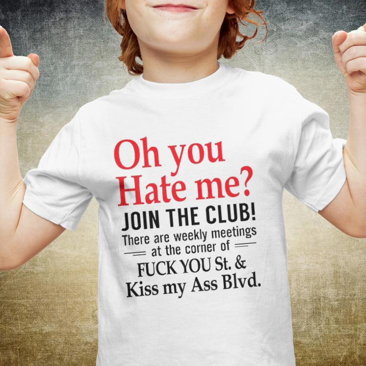 Oh You Hate Me Join The Club There Are Weekly Meetings At The Corner Of Fuck You St& Kiss My Ass Blvd Funny Youth T-shirt