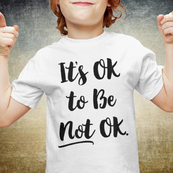 Positive Sayings Its Ok To Be Not Ok Graphic 288 Trending Shirt Youth T-shirt