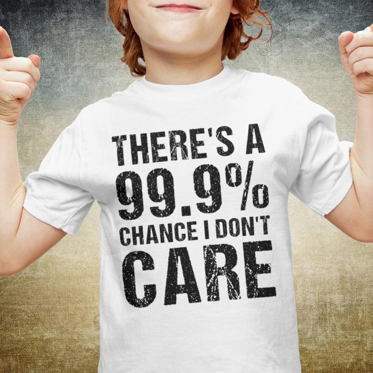 Theres A 99 Chance That Dont Care Youth T-shirt