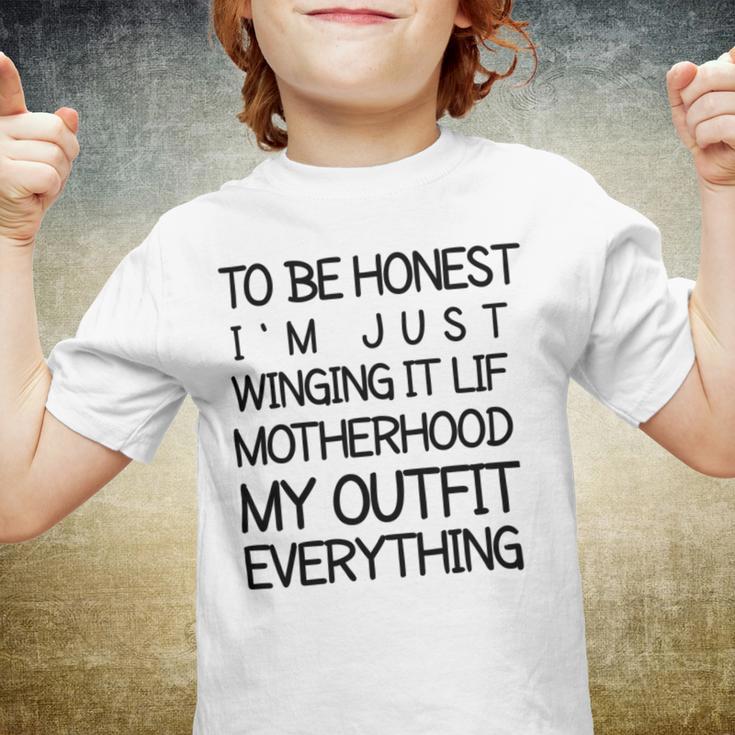 To Be Honest Im Just Winging It Life Motherhood My Outfit Everything 688 Shirt Youth T-shirt