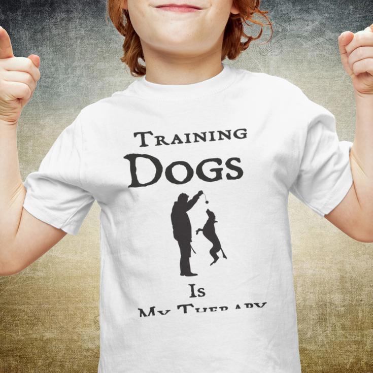 Training Dogs Is My Therapy Awesome Idea For Who Love Training Dogs Youth T-shirt