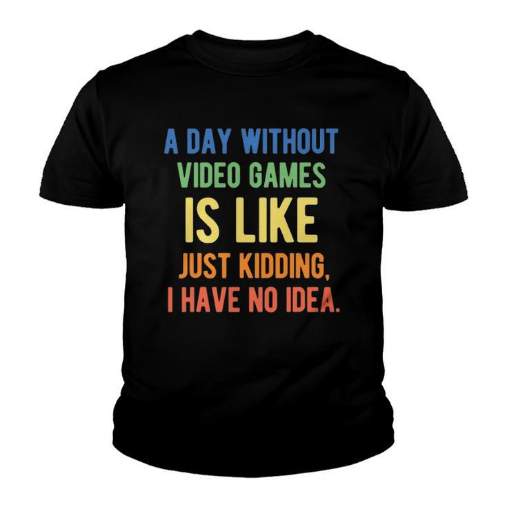 A Day Without Video Games Is Like - Funny Gamer Gaming Youth T-shirt