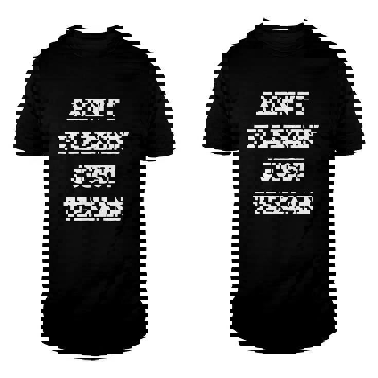 Aint Flexin Just Texan - Proud Texas  Youth T-shirt