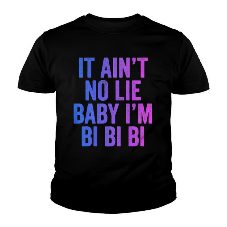 Aint No Lie Baby Im Bi Bi Bi Funny Bisexual Pride Humor  Youth T-shirt