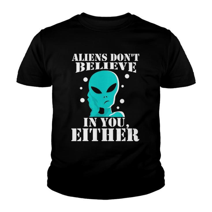 Aliens Dont Believe In You Either Gifts Youth T-shirt