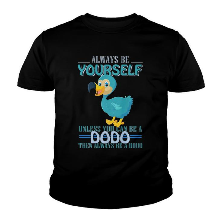 Always Be Yourself Unless You Can Be A Dodo Bird  Youth T-shirt