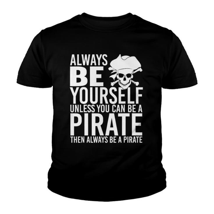 Always Be Yourself Unless You Can Be A Pirate Youth T-shirt
