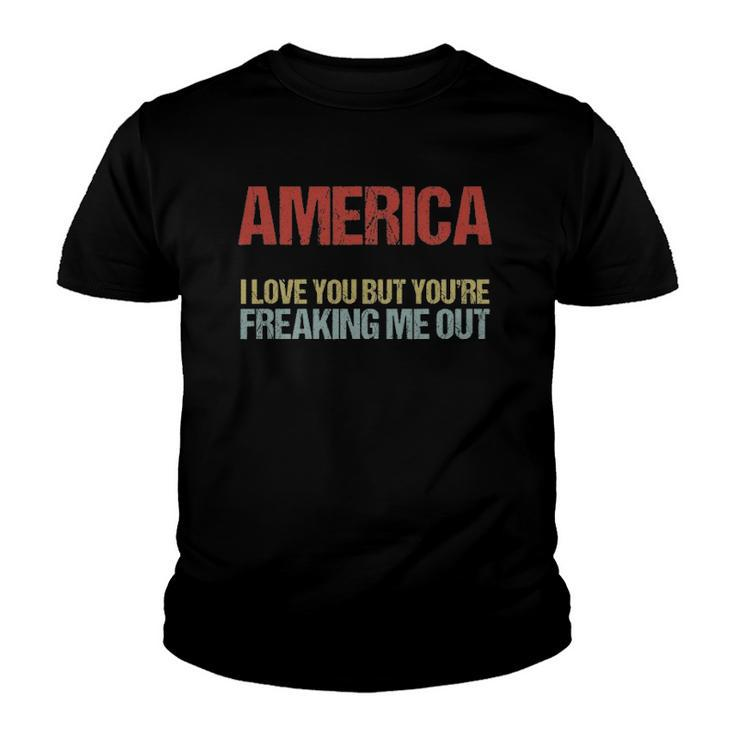 America I Love You But Youre Freaking Me Out Youth T-shirt