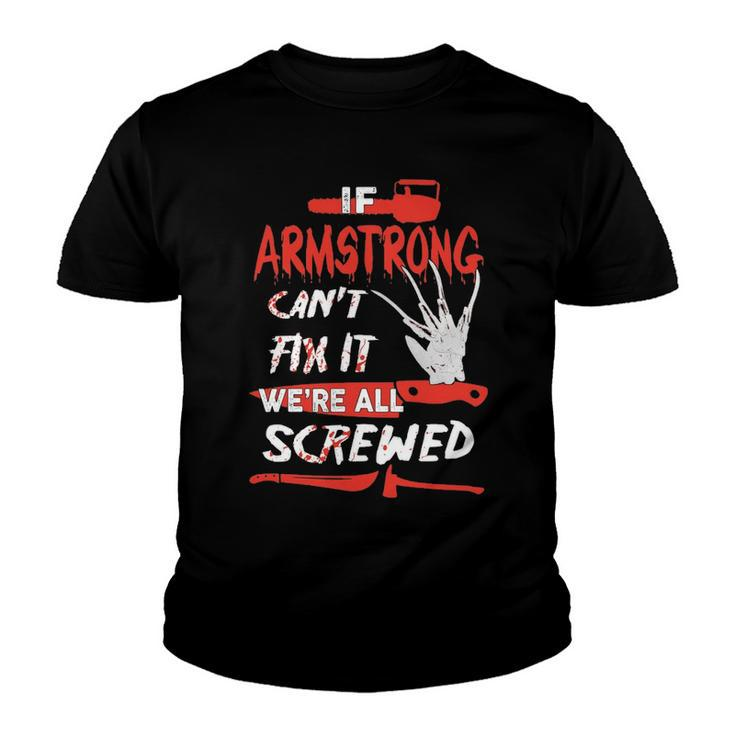 Armstrong Name Halloween Horror Gift   If Armstrong Cant Fix It Were All Screwed Youth T-shirt