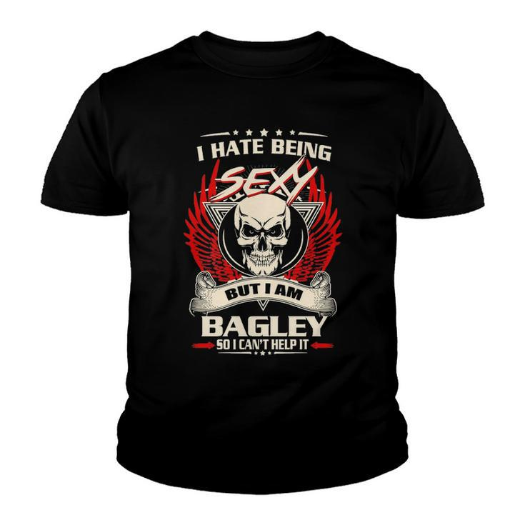Bagley Name Gift   I Hate Being Sexy But I Am Bagley Youth T-shirt