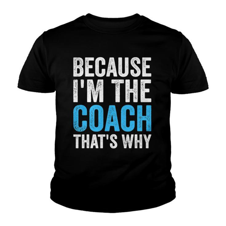 Because Im The Coach Thats Why Funny Youth T-shirt