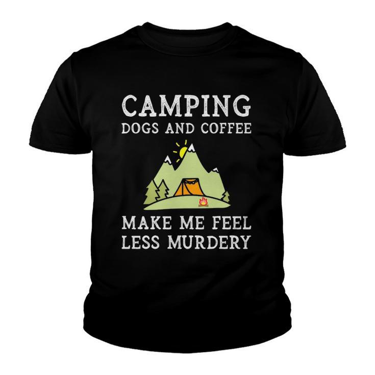 Camping Dogs Coffee Make Me Feel Less Murdery Camper Camp  Youth T-shirt