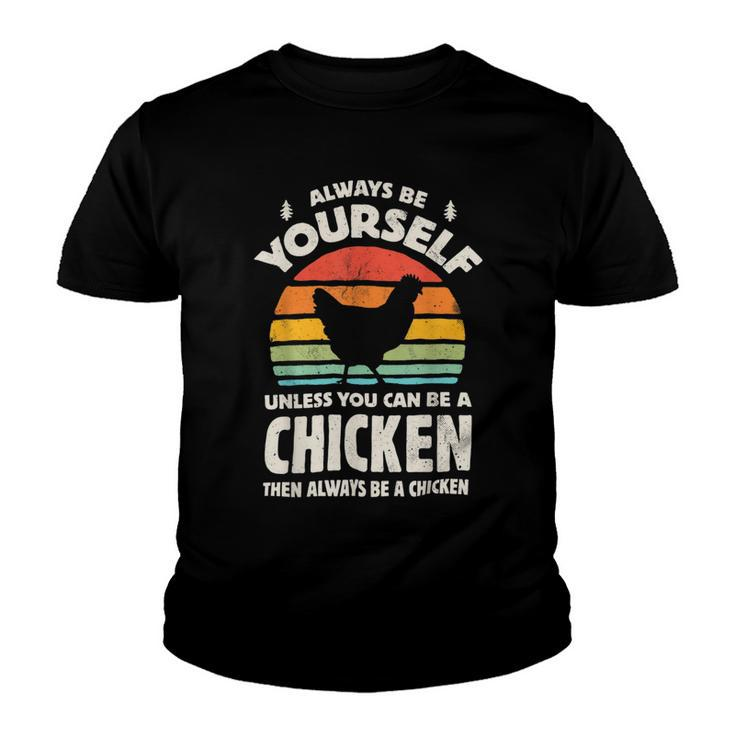 Chicken Chicken Chicken Always Be Yourself Retro Farm Animal Poultry Farmer Youth T-shirt
