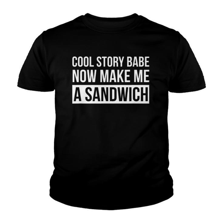 Cool Story Babe Now Make Me A Sandwich Birthday Gift Youth T-shirt