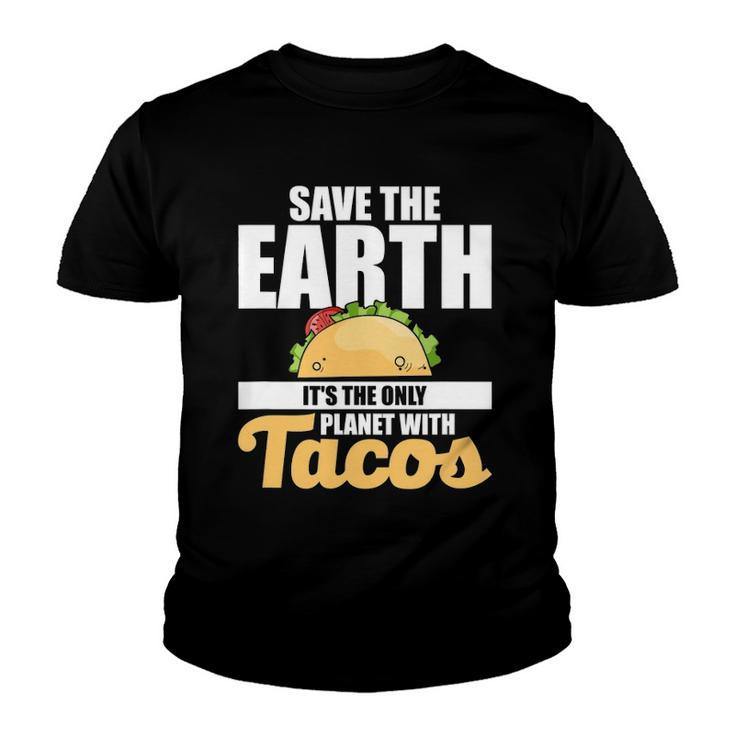 Cute & Funny Save The Earth Its The Only Planet With Tacos Youth T-shirt