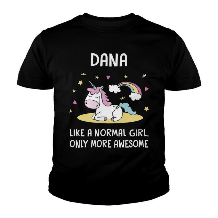 Dana Name Gift   Dana Unicorn Like Normal Girl Only More Awesome Youth T-shirt