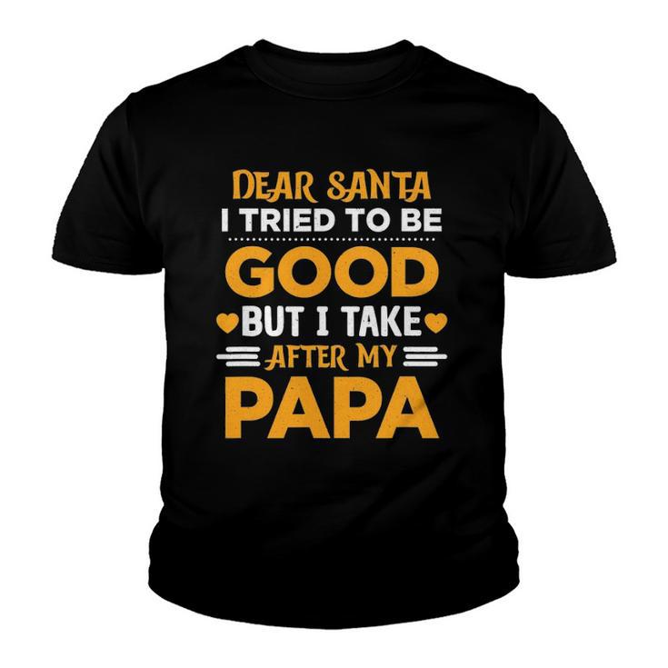 Dear Santa I Tried To Be Good But I Take After My Papa Youth T-shirt