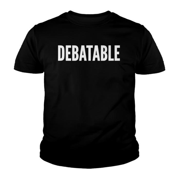 Debatable White Text Humor Funny Youth T-shirt