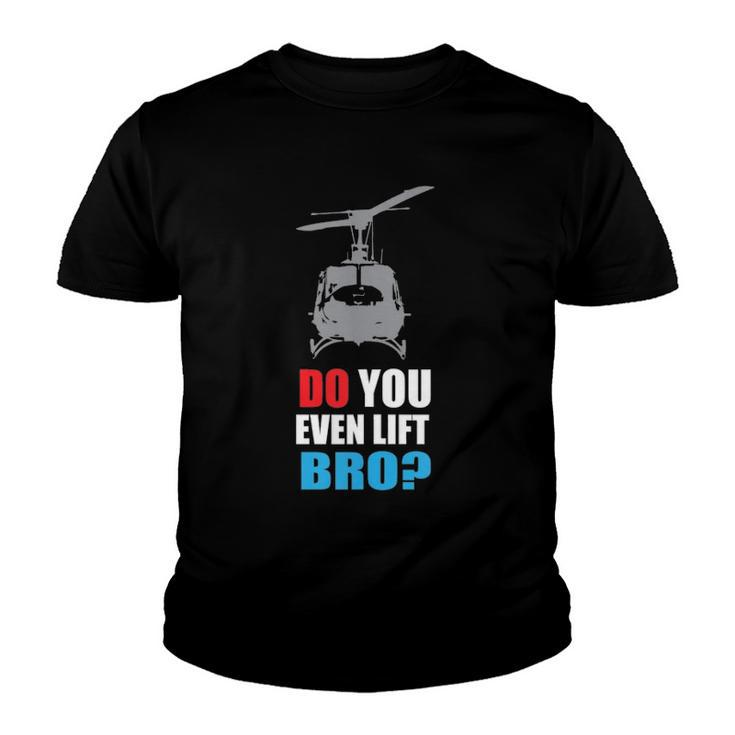 Do You Even Lift Bro Uh 1 Helicopter Gym And Workout Youth T-shirt